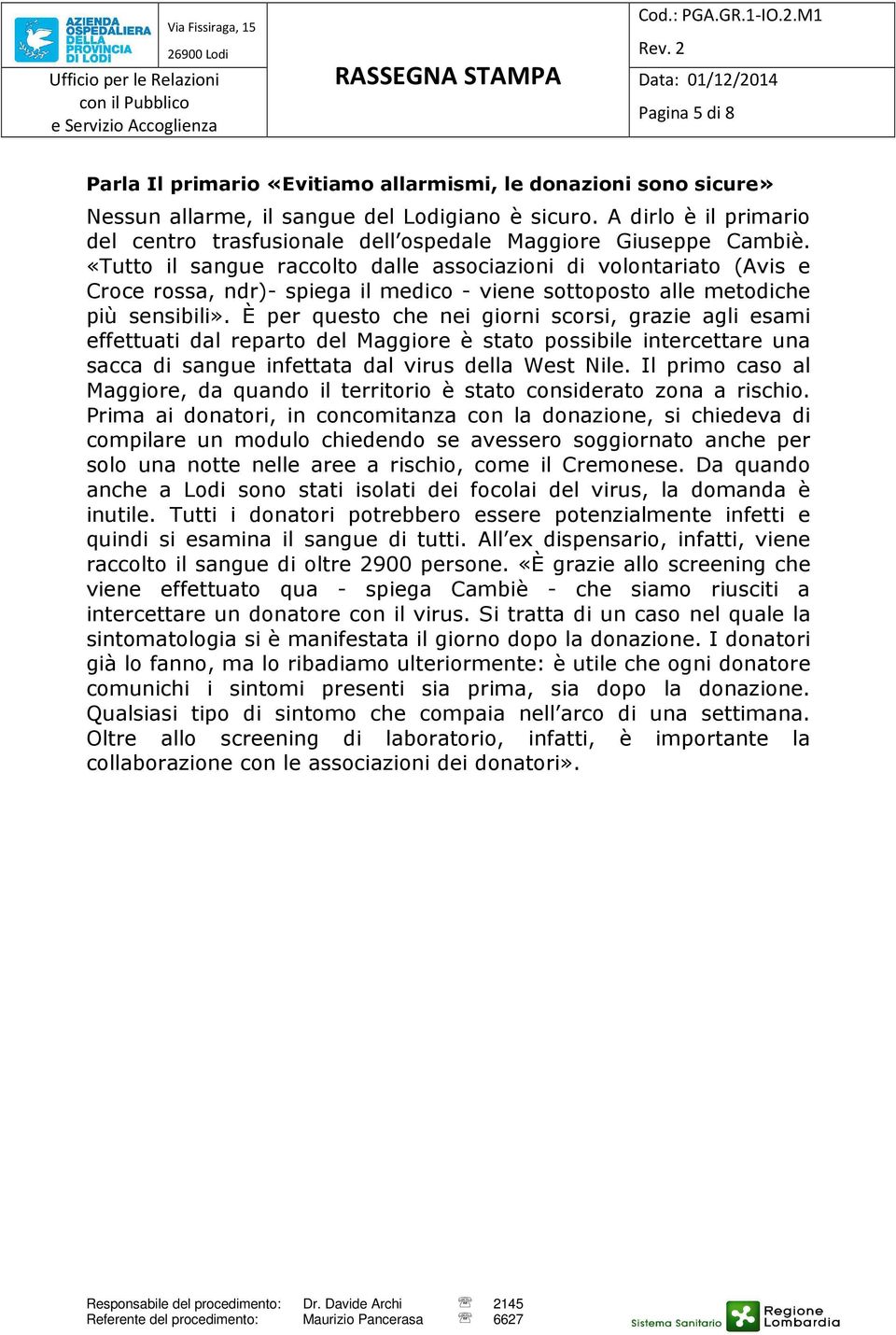 «Tutto il sangue raccolto dalle associazioni di volontariato (Avis e Croce rossa, ndr)- spiega il medico - viene sottoposto alle metodiche più sensibili».