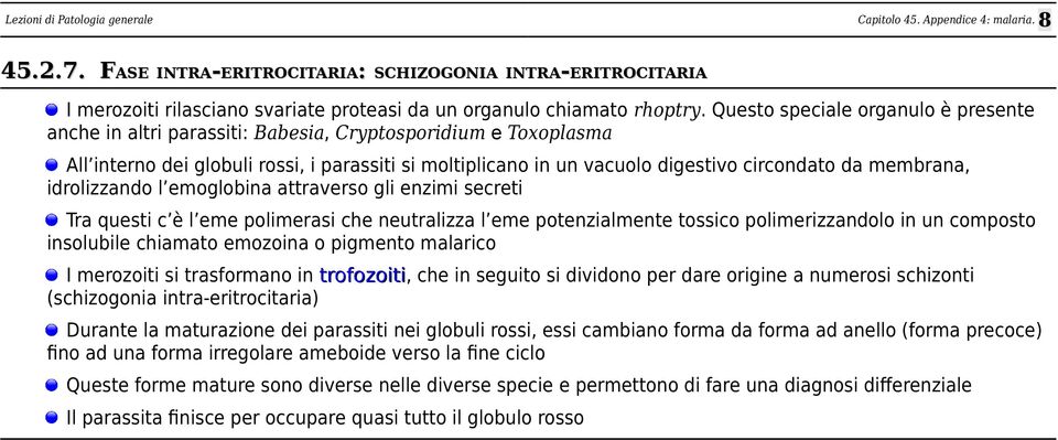 membrana, idrolizzando l emoglobina attraverso gli enzimi secreti Tra questi c è l eme polimerasi che neutralizza l eme potenzialmente tossico polimerizzandolo in un composto insolubile chiamato