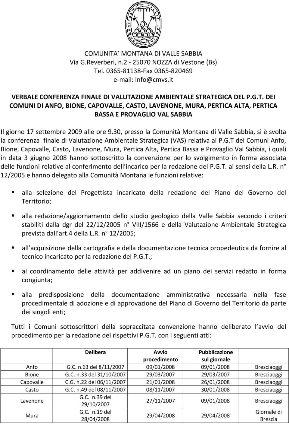 30, presso la Comunità Montana di Valle Sabbia, si è svolta la conferenza finale di Valutazione Ambientale Strategica (VAS) relativa ai P.G.