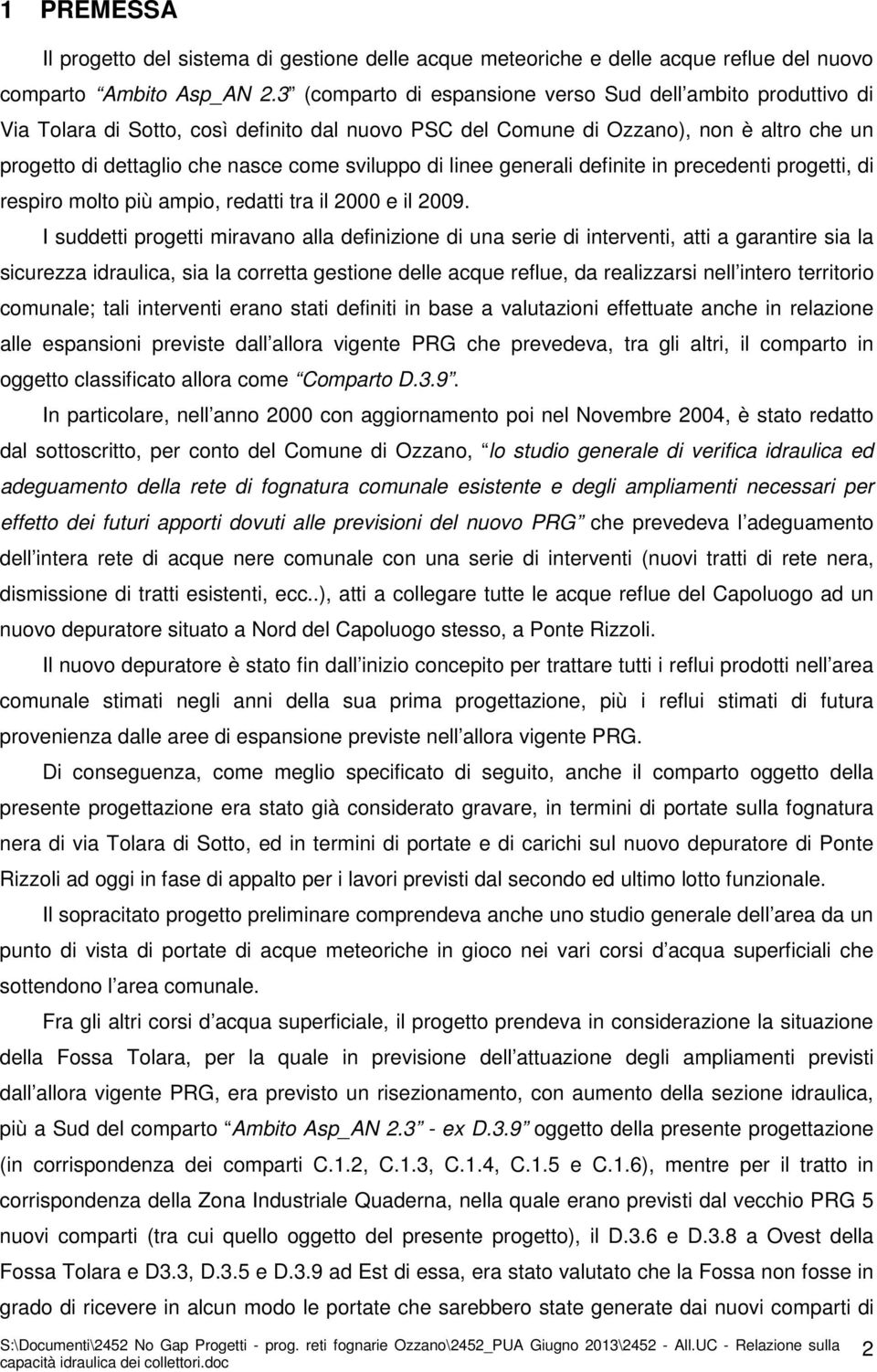 di linee generali definite in precedenti progetti, di respiro molto più ampio, redatti tra il 2000 e il 2009.