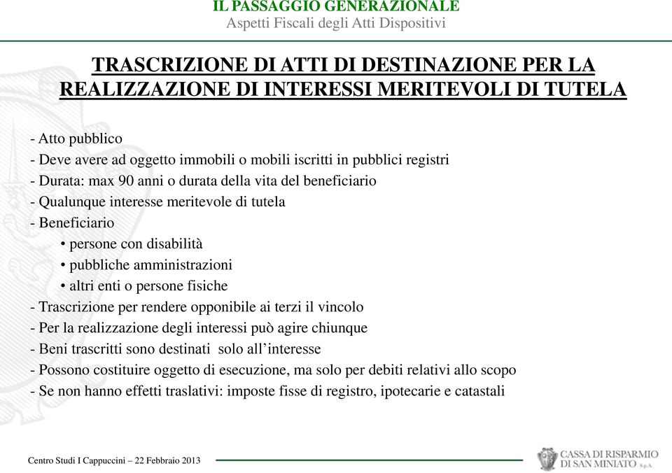 altri enti o persone fisiche - Trascrizione per rendere opponibile ai terzi il vincolo - Per la realizzazione degli interessi può agire chiunque - Beni trascritti sono destinati