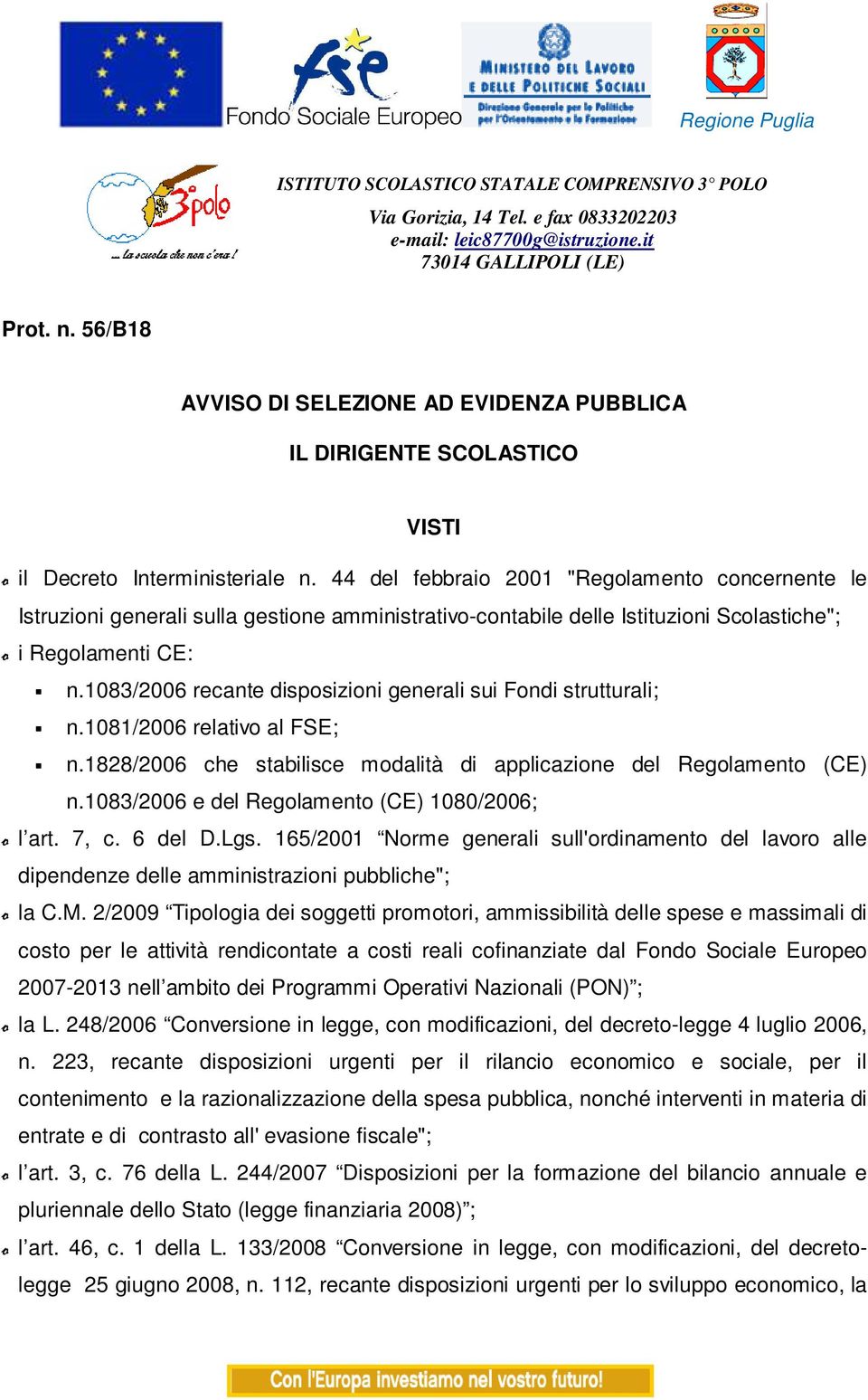 44 del febbraio 2001 "Regolamento concernente le Istruzioni generali sulla gestione amministrativo-contabile delle Istituzioni Scolastiche"; o i Regolamenti CE: n.