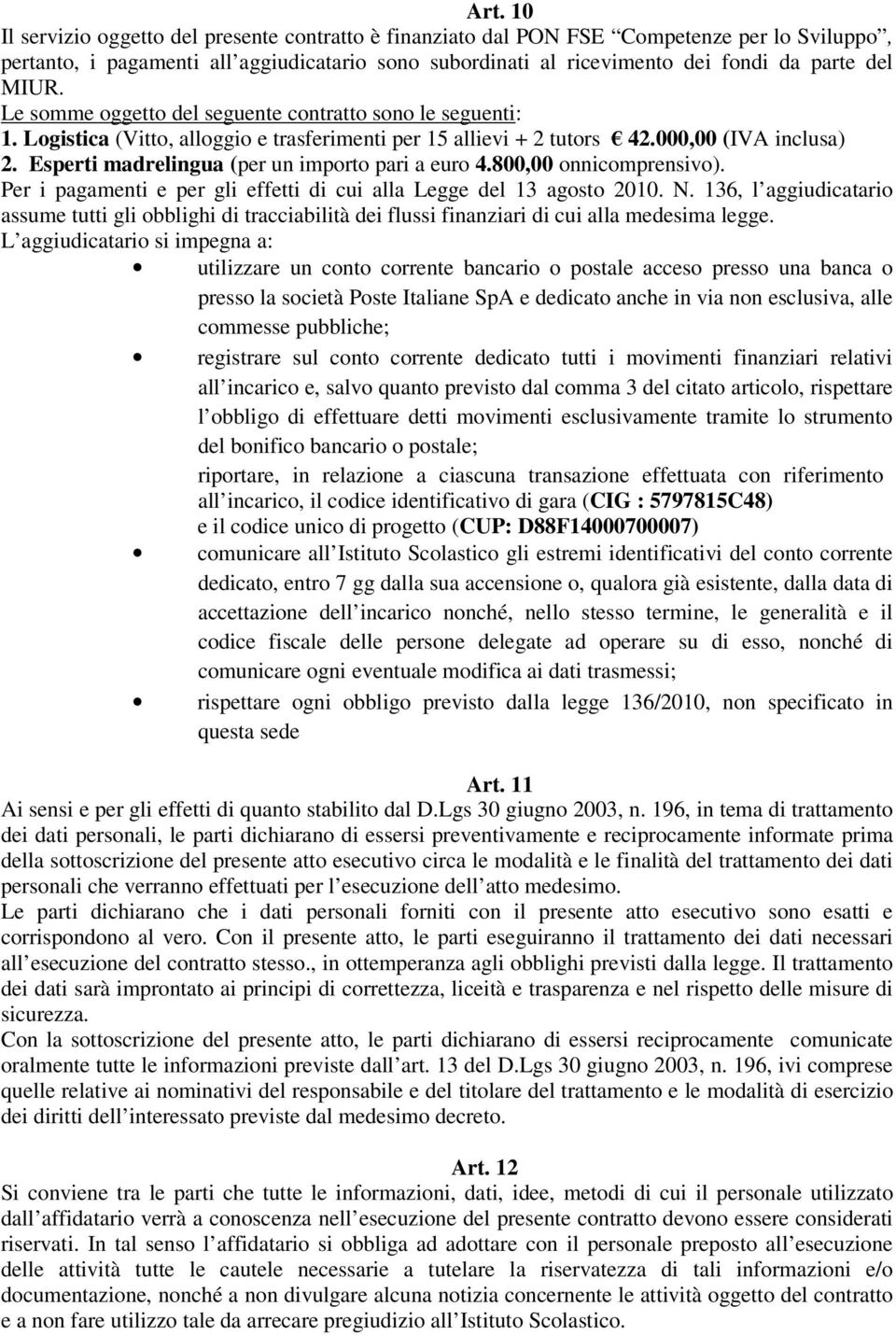 Esperti madrelingua (per un importo pari a euro 4.800,00 onnicomprensivo). Per i pagamenti e per gli effetti di cui alla Legge del 13 agosto 2010. N.