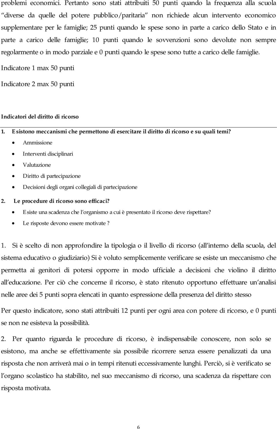 quando le spese sono in parte a carico dello Stato e in parte a carico delle famiglie; 10 punti quando le sovvenzioni sono devolute non sempre regolarmente o in modo parziale e 0 punti quando le