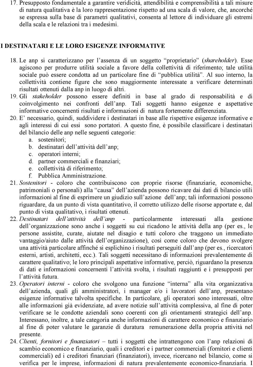 Le anp si caratterizzano per l assenza di un soggetto proprietario (shareholder).