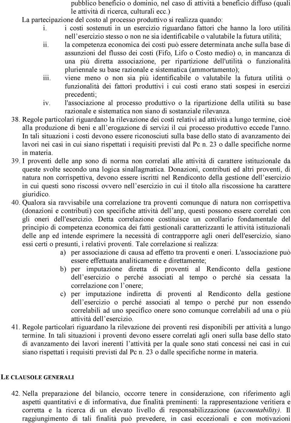 la competenza economica dei costi può essere determinata anche sulla base di assunzioni del flusso dei costi (Fifo, Lifo o Costo medio) o, in mancanza di una più diretta associazione, per