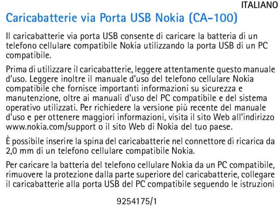 Leggere inoltre il manuale d uso del telefono cellulare Nokia compatibile che fornisce importanti informazioni su sicurezza e manutenzione, oltre ai manuali d uso del PC compatibile e del sistema