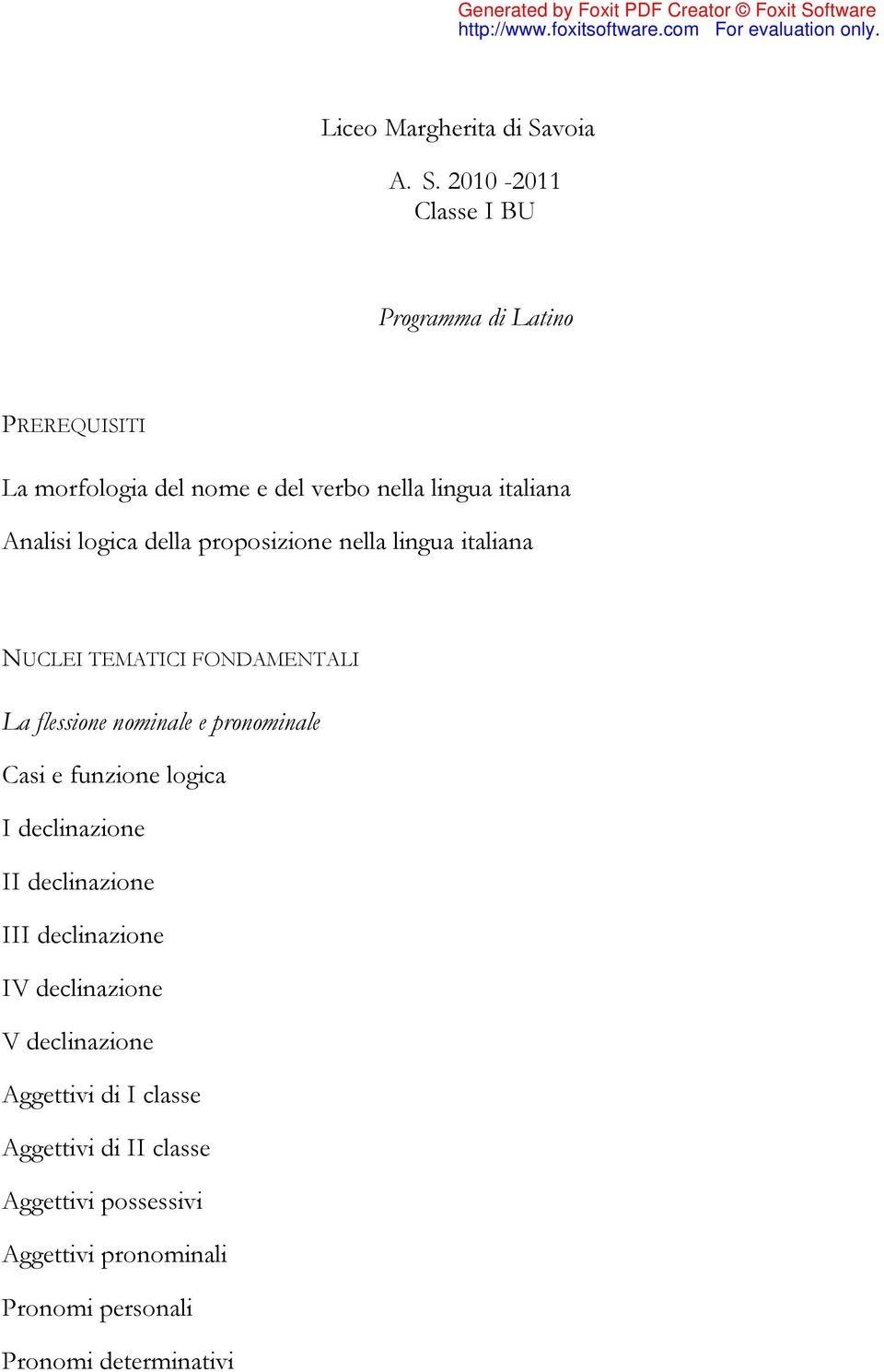 2010-2011 Classe I BU Programma di Latino PREREQUISITI La morfologia del nome e del verbo nella lingua italiana Analisi