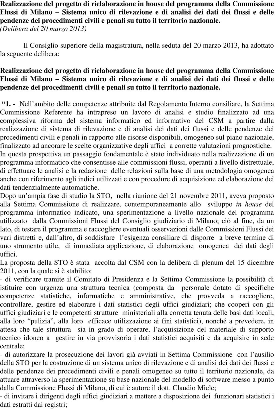 (Delibera del 20 marzo 2013) Il Consiglio superiore della magistratura, nella seduta del 20 marzo 2013, ha adottato la seguente delibera:   1.