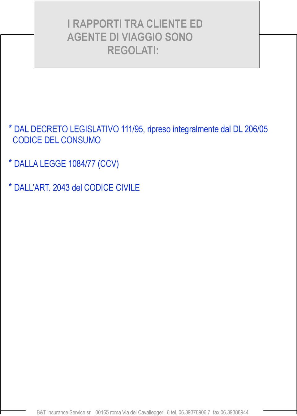 DALLA LEGGE 1084/77 (CCV) * DALL ART.