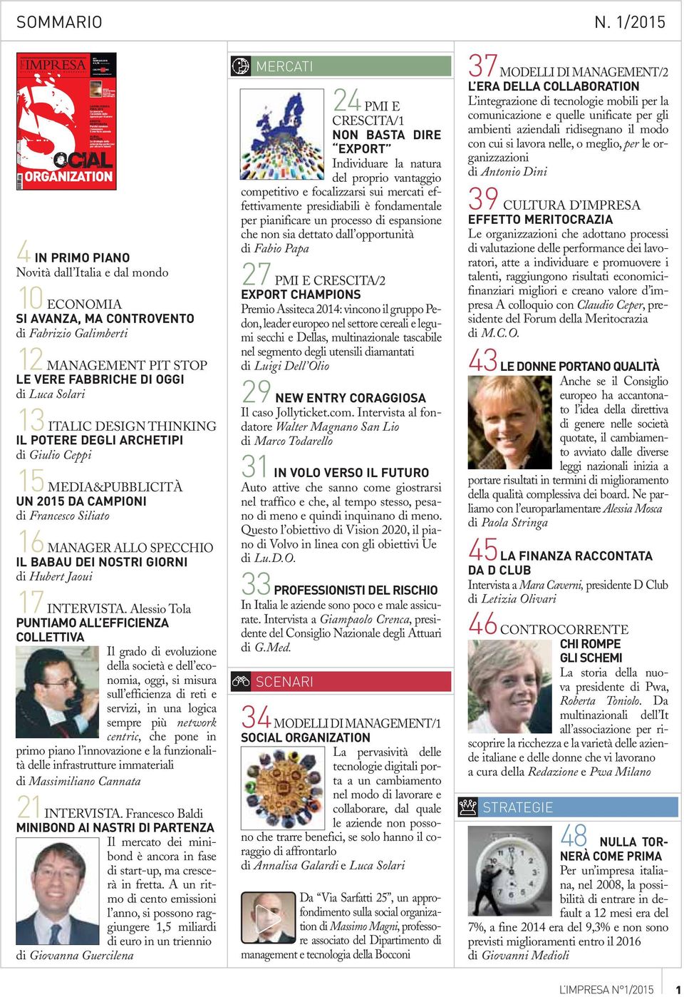 1/2015 Gennaio 2015 Mensile Poste Italiane Spedizione in A.P. D.L. 353/2003 CONV.L.46/2004.ART.1.C.1. DCB Milano 9 770035 681000 GENNAIO 2015 6,90 + il prezzo del quotidiano.