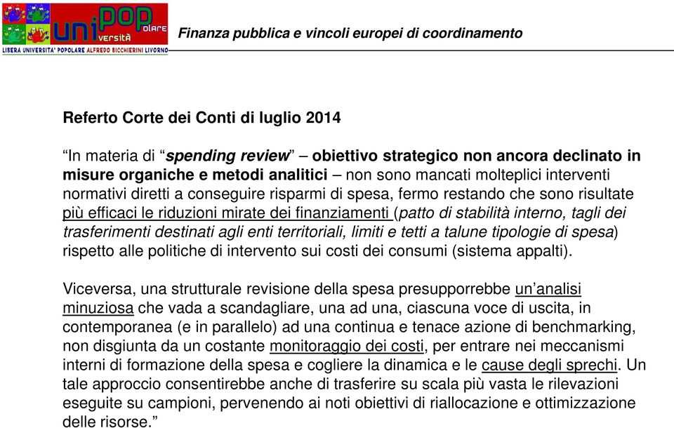 territoriali, limiti e tetti a talune tipologie di spesa) rispetto alle politiche di intervento sui costi dei consumi (sistema appalti).