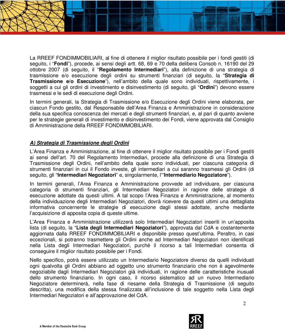 di Trasmissione e/o Esecuzione ), nell ambito della quale sono individuati, rispettivamente, i soggetti a cui gli ordini di investimento e disinvestimento (di seguito, gli Ordini ) devono essere