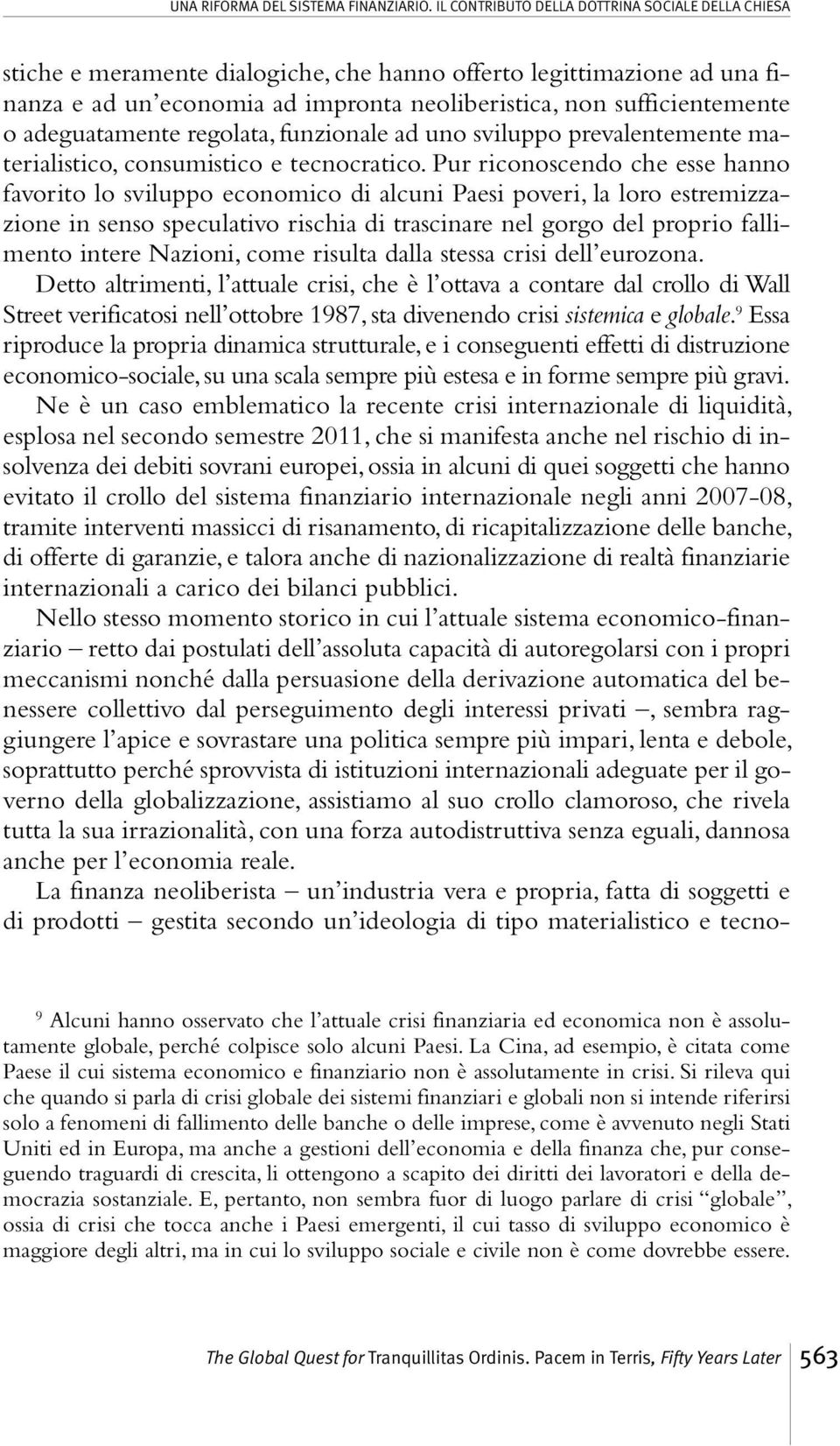 adeguatamente regolata, funzionale ad uno sviluppo prevalentemente materialistico, consumistico e tecnocratico.