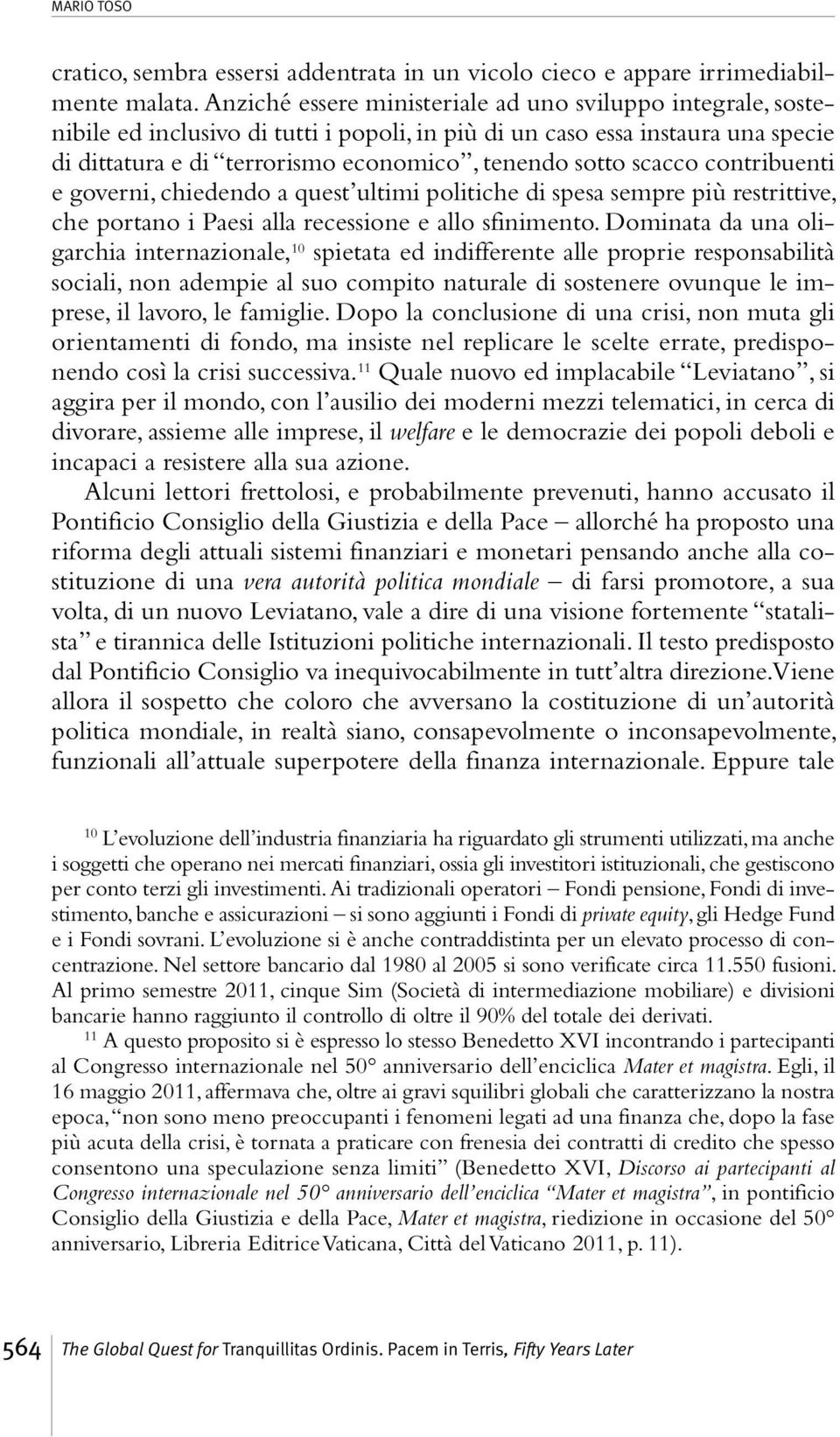 scacco contribuenti e governi, chiedendo a quest ultimi politiche di spesa sempre più restrittive, che portano i Paesi alla recessione e allo sfinimento.