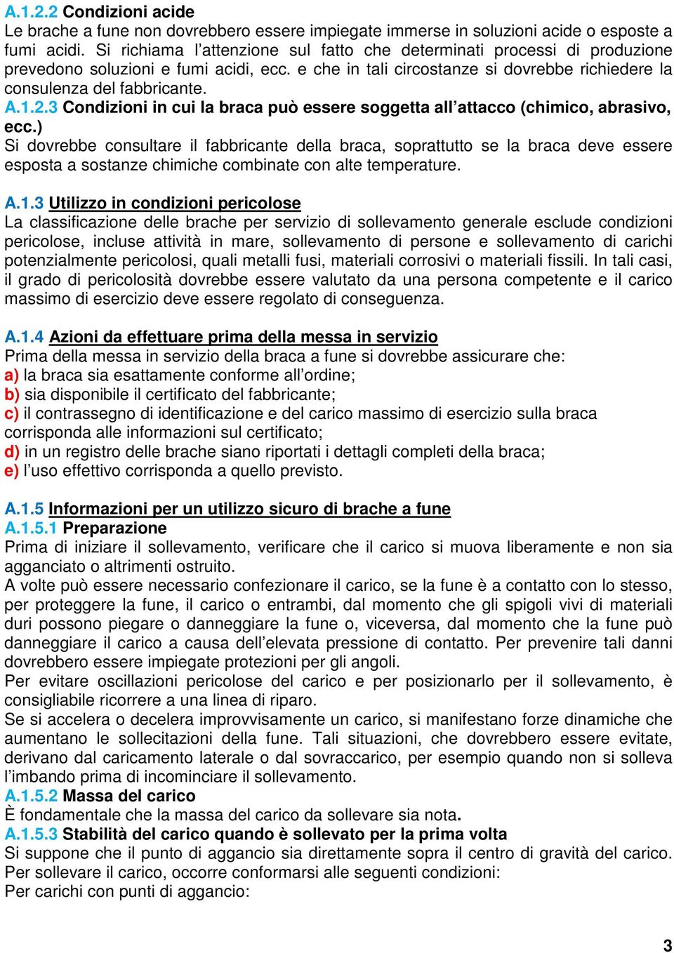 3 Condizioni in cui la braca può essere soggetta all attacco (chimico, abrasivo, ecc.