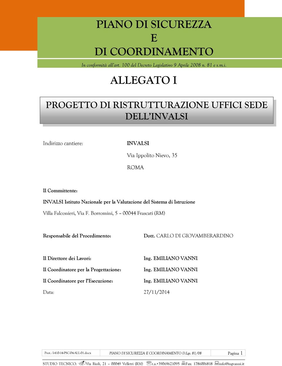 lativo 9 Aprile 2008 n. 81 e s.m.i. ALLEGATO I PROGETTO DI RISTRUTTURAZIONE UFFICI SEDE DELL INVALSI Indirizzo cantiere: INVALSI Via Ippolito Nievo, 35 ROMA Il Committente: