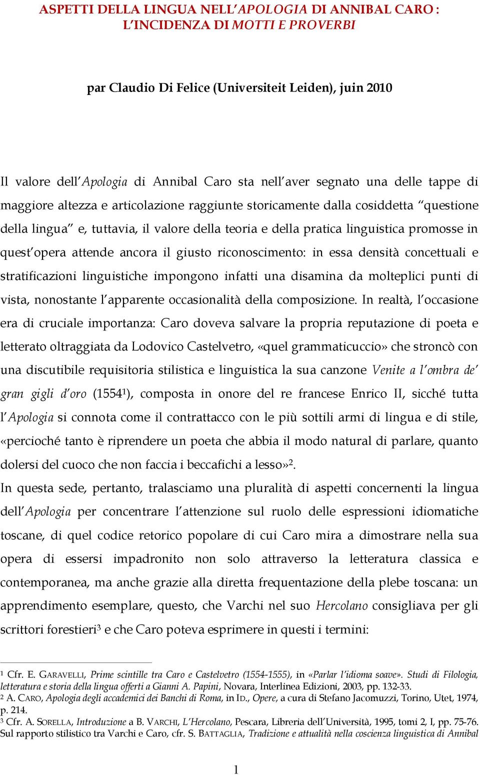 quest opera attende ancora il giusto riconoscimento: in essa densità concettuali e stratificazioni linguistiche impongono infatti una disamina da molteplici punti di vista, nonostante l apparente