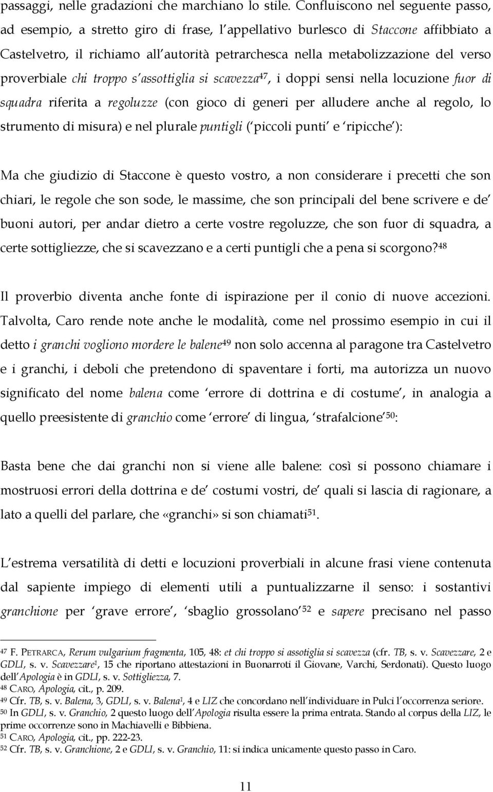 verso proverbiale chi troppo s assottiglia si scavezza 47, i doppi sensi nella locuzione fuor di squadra riferita a regoluzze (con gioco di generi per alludere anche al regolo, lo strumento di