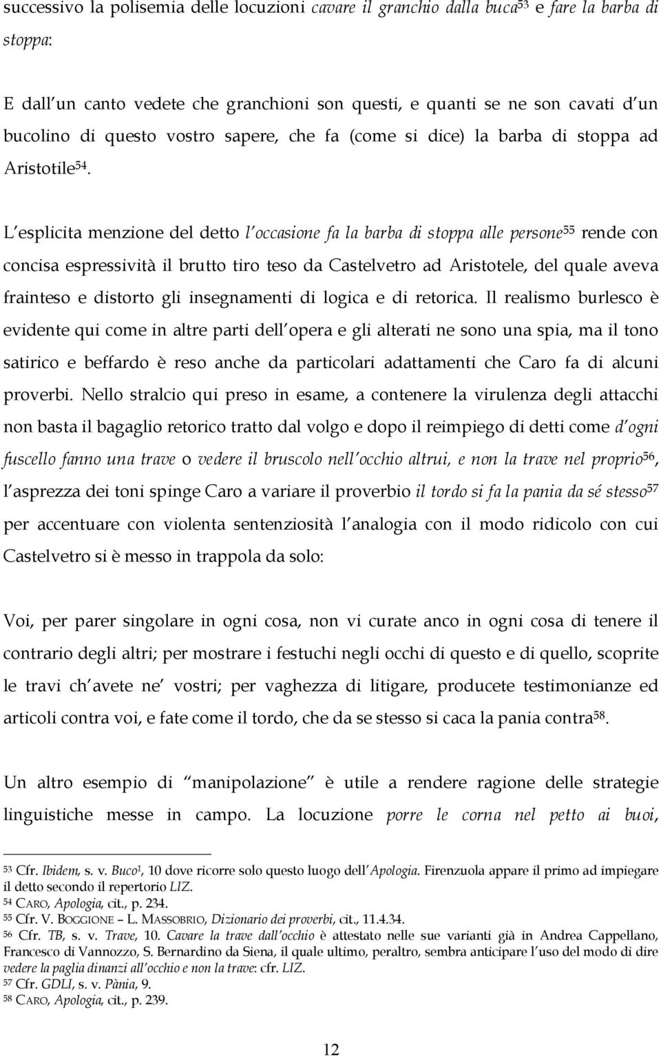 L esplicita menzione del detto l occasione fa la barba di stoppa alle persone 55 rende con concisa espressività il brutto tiro teso da Castelvetro ad Aristotele, del quale aveva frainteso e distorto