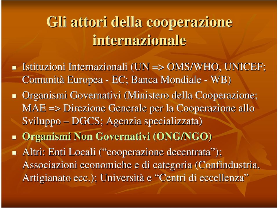 allo Sviluppo DGCS; Agenzia specializzata) Organismi Non Governativi (ONG/NGO) Altri: Enti Locali ( cooperazione(