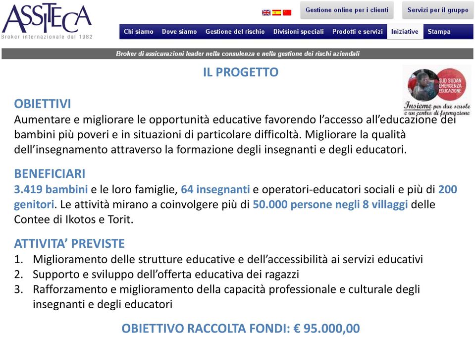 419 bambini e le loro famiglie, 64 insegnanti e operatori-educatori sociali e più di 200 genitori. Le attività mirano a coinvolgere più di 50.