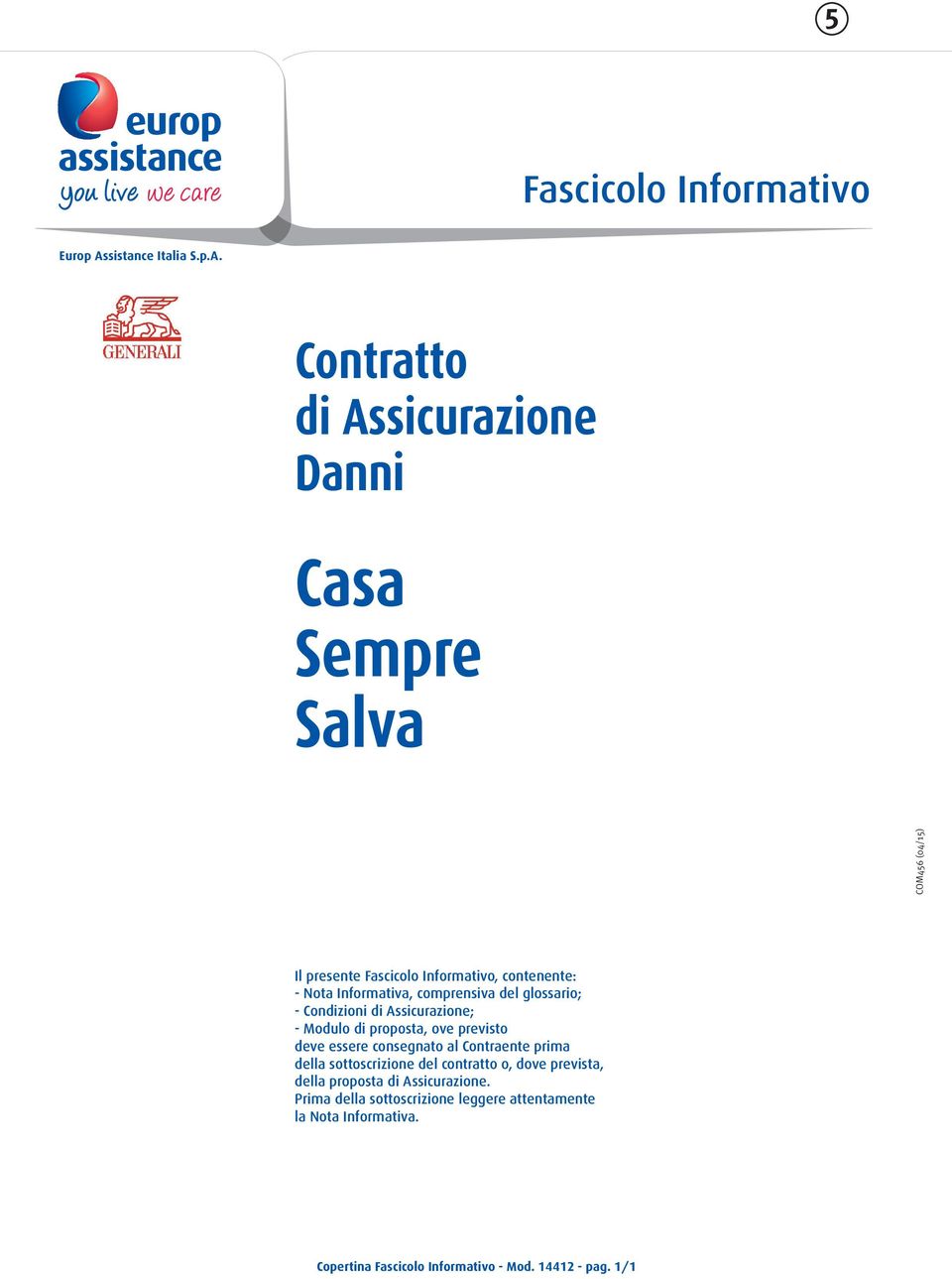 Contratto di Assicurazione Danni Casa Sempre Salva Il presente Fascicolo Informativo, contenente: - Nota Informativa, comprensiva