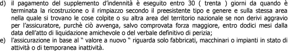 l assicuratore, purchè ciò avvenga, salvo comprovata forza maggiore, entro dodici mesi dalla data dell atto di liquidazione amichevole o del verbale