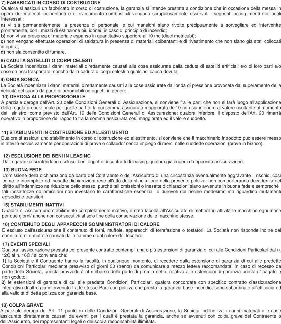 rivolte precipuamente a sorvegliare ed intervenire prontamente, con i mezzi di estinzione più idonei, in caso di principio di incendio; b) non vi sia presenza di materiale espanso in quantitativo