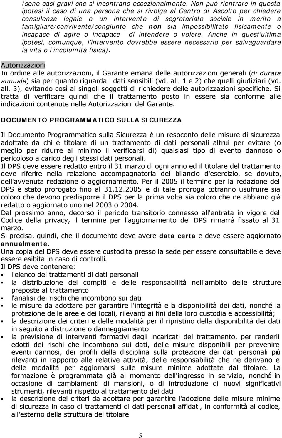 famigliare/convivente/congiunto che non sia impossibilitato fisicamente o incapace di agire o incapace di intendere o volere.