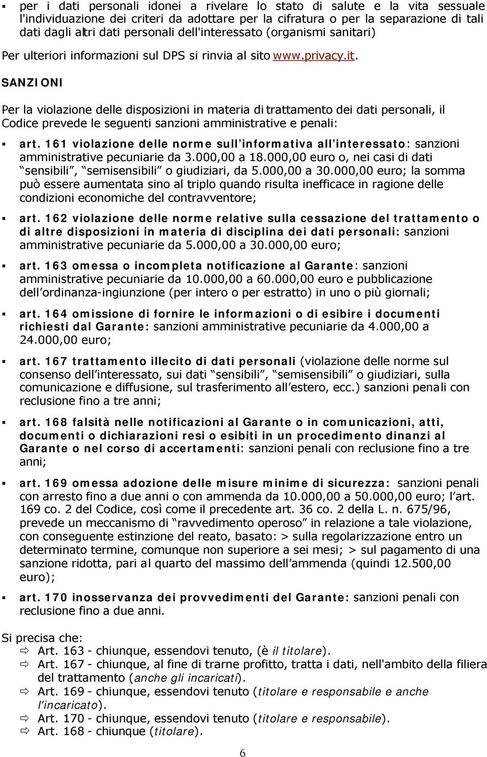 161 violazione delle norme sull informativa all interessato: sanzioni amministrative pecuniarie da 3.000,00 a 18.000,00 euro o, nei casi di dati sensibili, semisensibili o giudiziari, da 5.