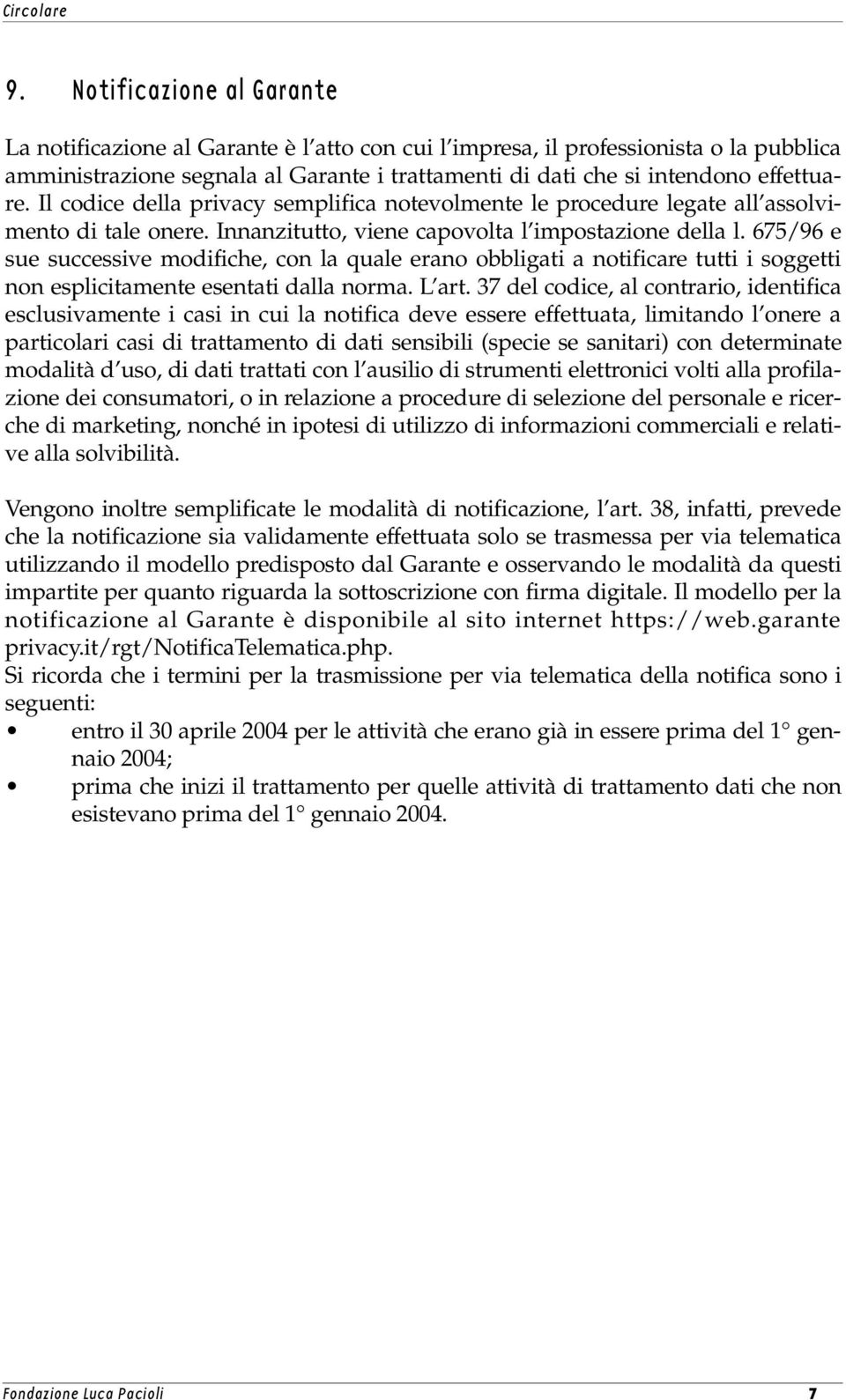 675/96 e sue successive modifiche, con la quale erano obbligati a notificare tutti i soggetti non esplicitamente esentati dalla norma. L art.