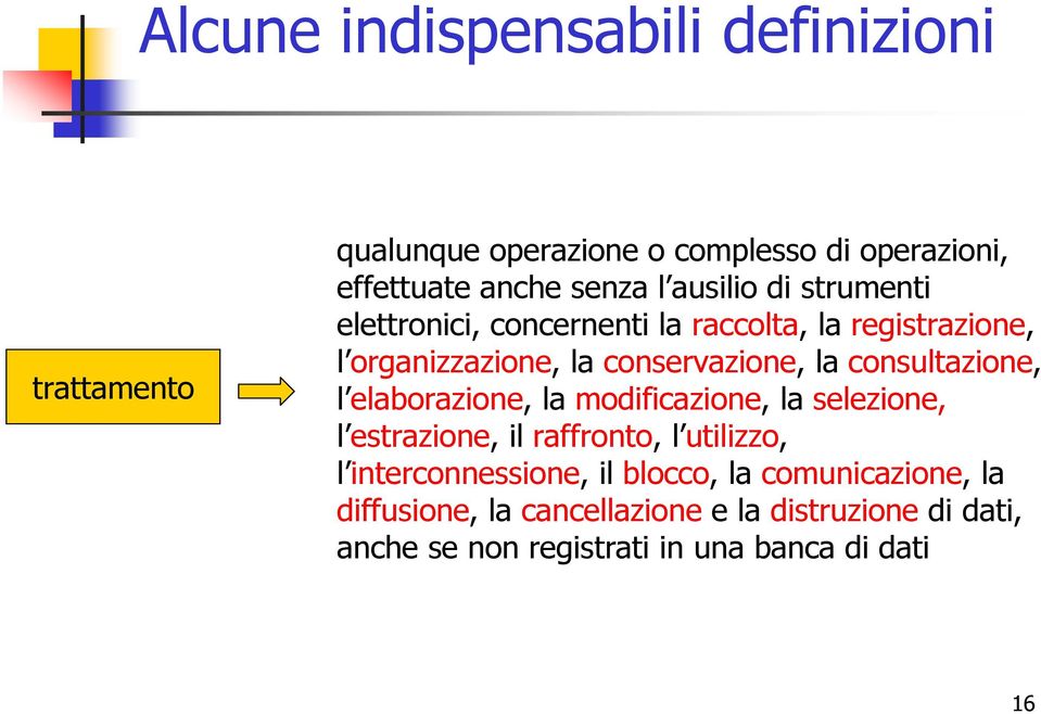 consultazione, l elaborazione, la modificazione, la selezione, l estrazione, il raffronto, l utilizzo, l interconnessione,