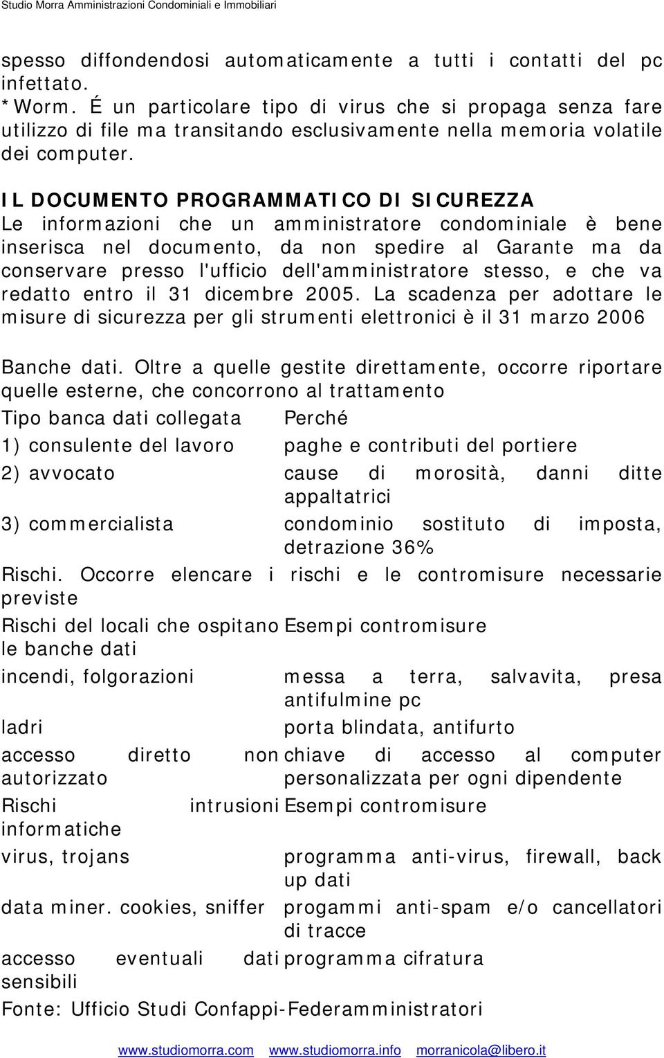 IL DOCUMENTO PROGRAMMATICO DI SICUREZZA Le informazioni che un amministratore condominiale è bene inserisca nel documento, da non spedire al Garante ma da conservare presso l'ufficio