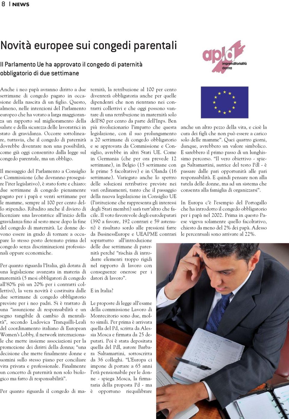 Questo, almeno, nelle intenzioni del Parlamento europeo che ha votato a larga maggioranza un rapporto sul miglioramento della salute e della sicurezza delle lavoratrici in stato di gravidanza.