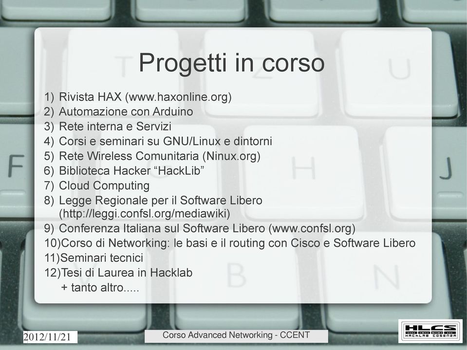 Comunitaria (Ninux.org) 6) Biblioteca Hacker HackLib 7) Cloud Computing 8) Legge Regionale per il Software Libero (http://leggi.