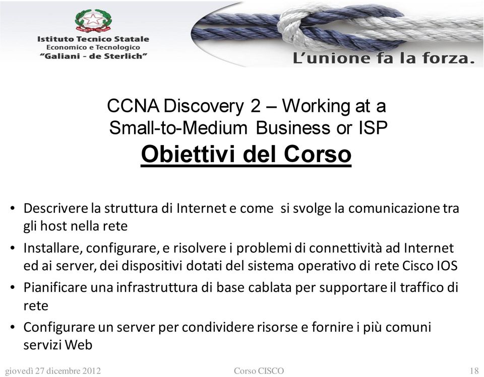 server, dei dispositivi dotati del sistema operativo di rete Cisco IOS Pianificare una infrastruttura di base cablata per supportare