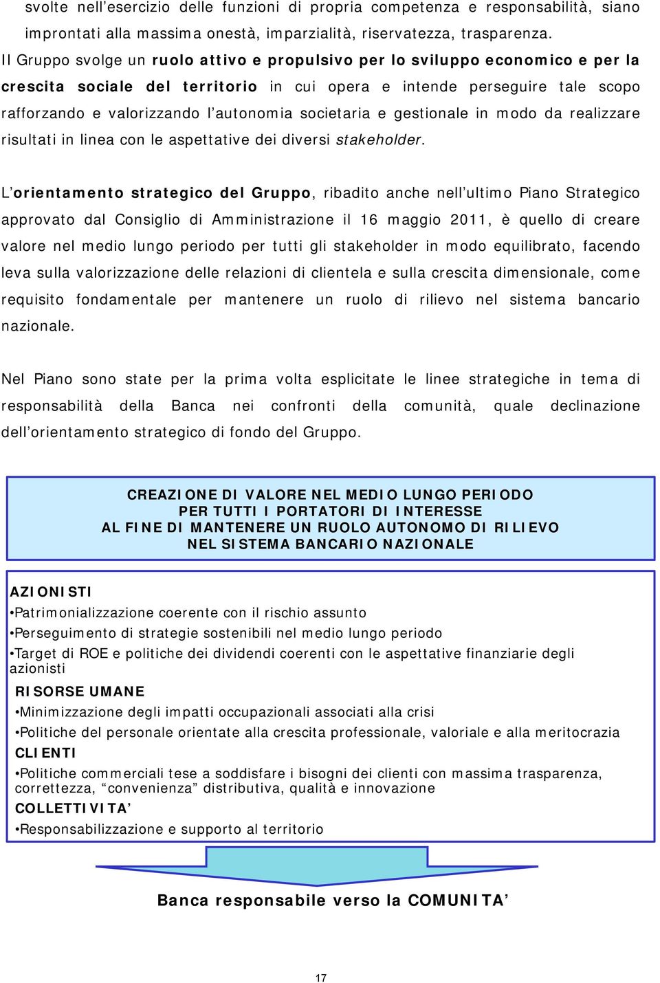 societaria e gestionale in modo da realizzare risultati in linea con le aspettative dei diversi stakeholder.