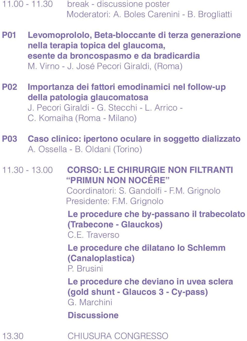 José Pecori Giraldi, (Roma) Importanza dei fattori emodinamici nel follow-up della patologia glaucomatosa J. Pecori Giraldi - G. Stecchi - L. Arrico - C.
