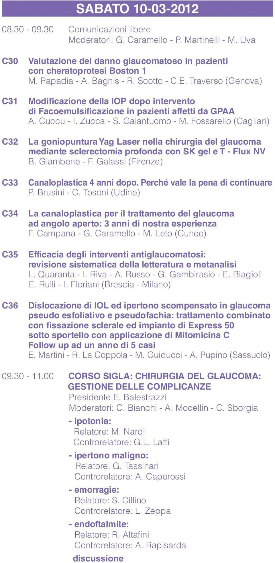 Traverso (Genova) Modificazione della IOP dopo intervento di Facoemulsificazione in pazienti affetti da GPAA A. Cuccu - I. Zucca - S. Galantuomo - M.