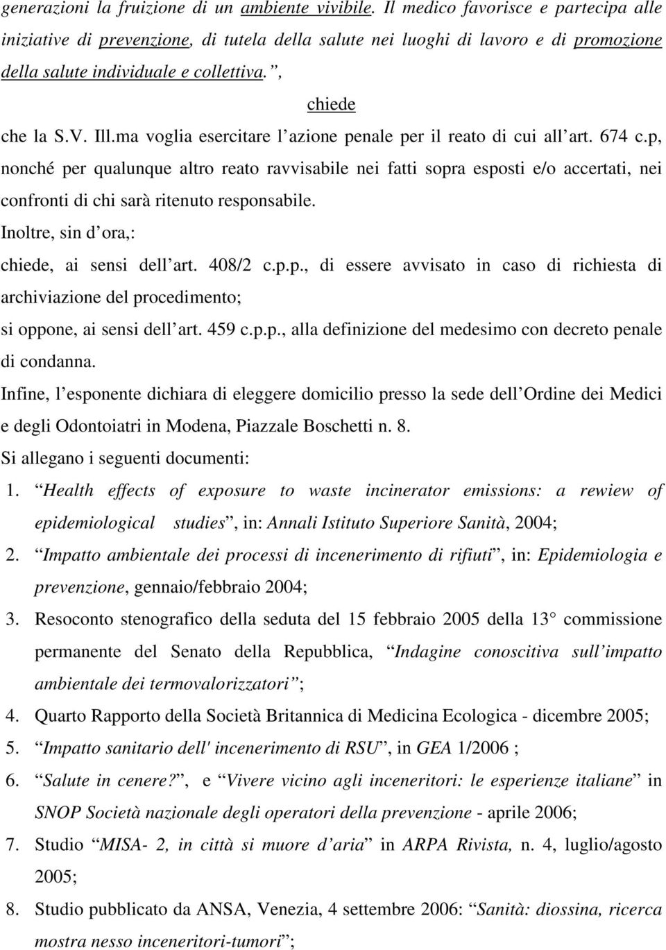 ma voglia esercitare l azione penale per il reato di cui all art. 674 c.