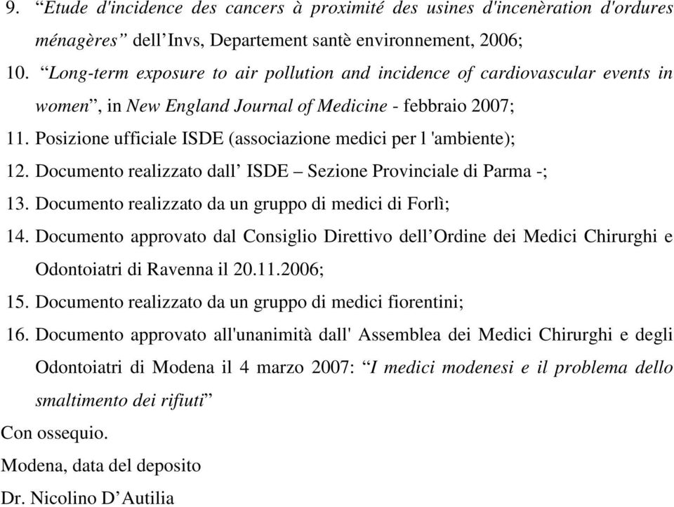 Posizione ufficiale ISDE (associazione medici per l 'ambiente); 12. Documento realizzato dall ISDE Sezione Provinciale di Parma -; 13. Documento realizzato da un gruppo di medici di Forlì; 14.