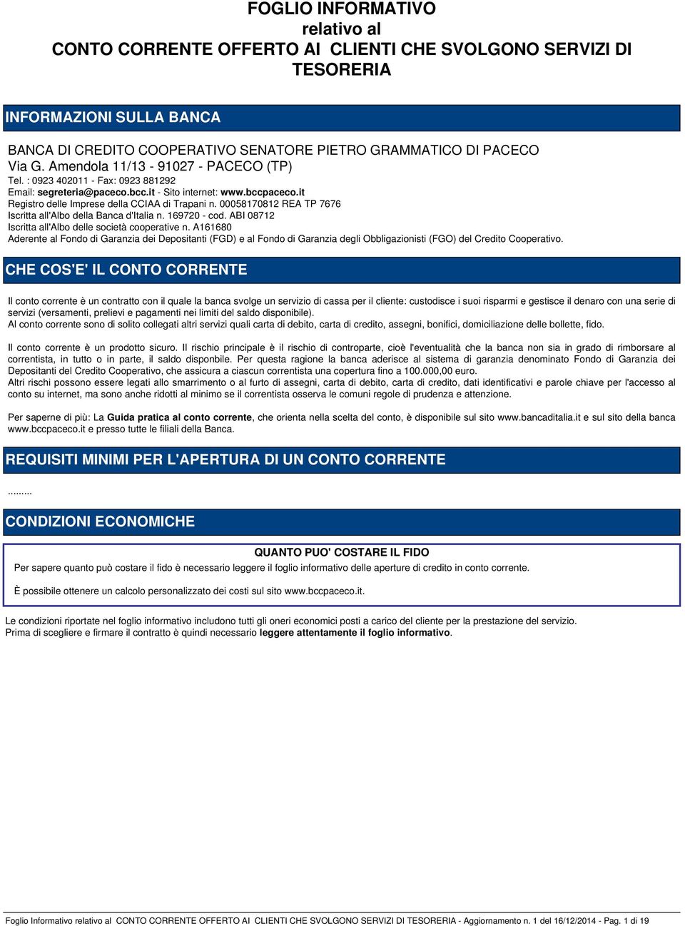 00058170812 REA TP 7676 Iscritta all'albo della Banca d'italia n. 169720 - cod. ABI 08712 Iscritta all'albo delle società cooperative n.