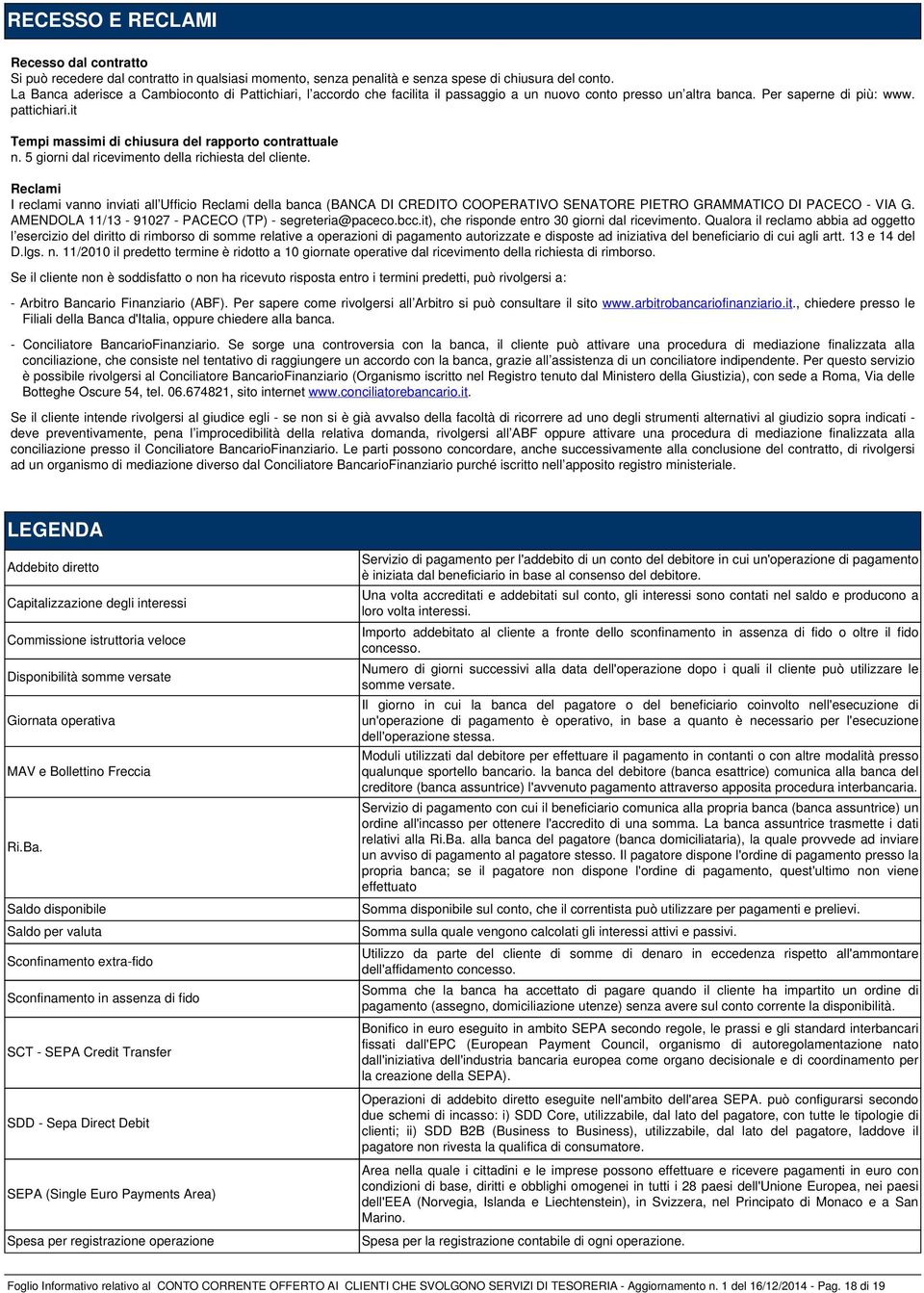 it Tempi massimi di chiusura del rapporto contrattuale n. 5 giorni dal ricevimento della richiesta del cliente.