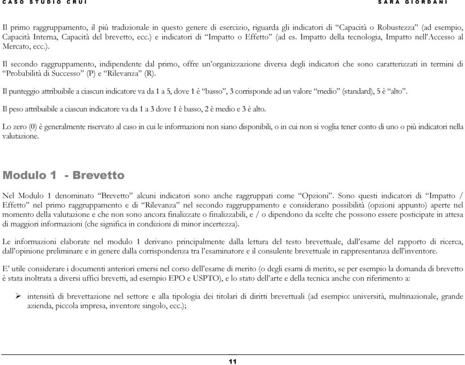 Il punteggio attribuibile a ciascun indicatore va da 1 a 5, dove 1 è basso, 3 corrisponde ad un valore medio (standard), 5 è alto.