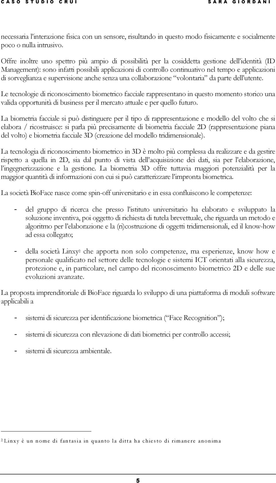 sorveglianza e supervisione anche senza una collaborazione volontaria da parte dell utente.