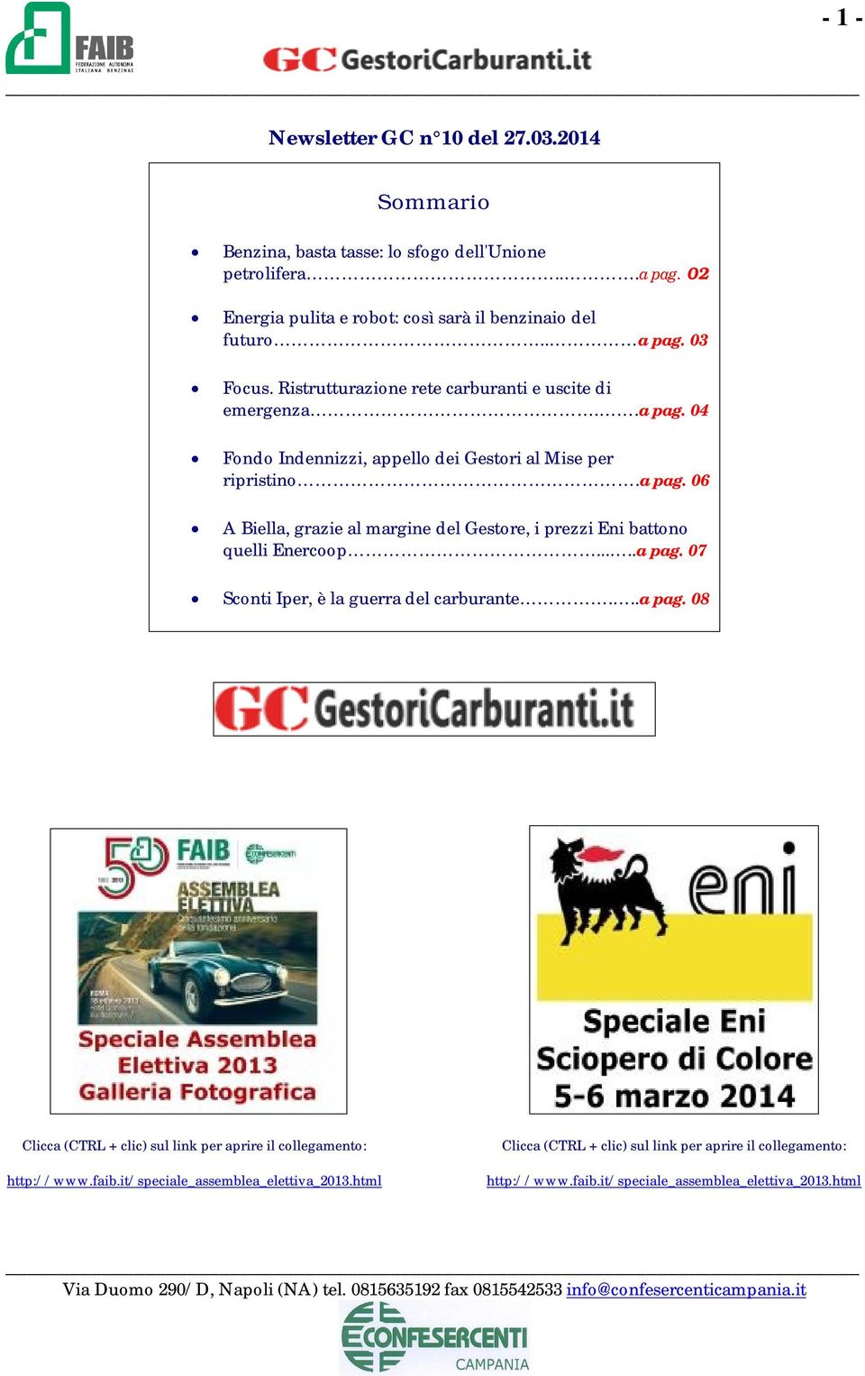 ....a pag. 07 Sconti Iper, è la guerra del carburante...a pag. 08 Clicca (CTRL + clic) sul link per aprire il collegamento: http://www.faib.it/speciale_assemblea_elettiva_2013.