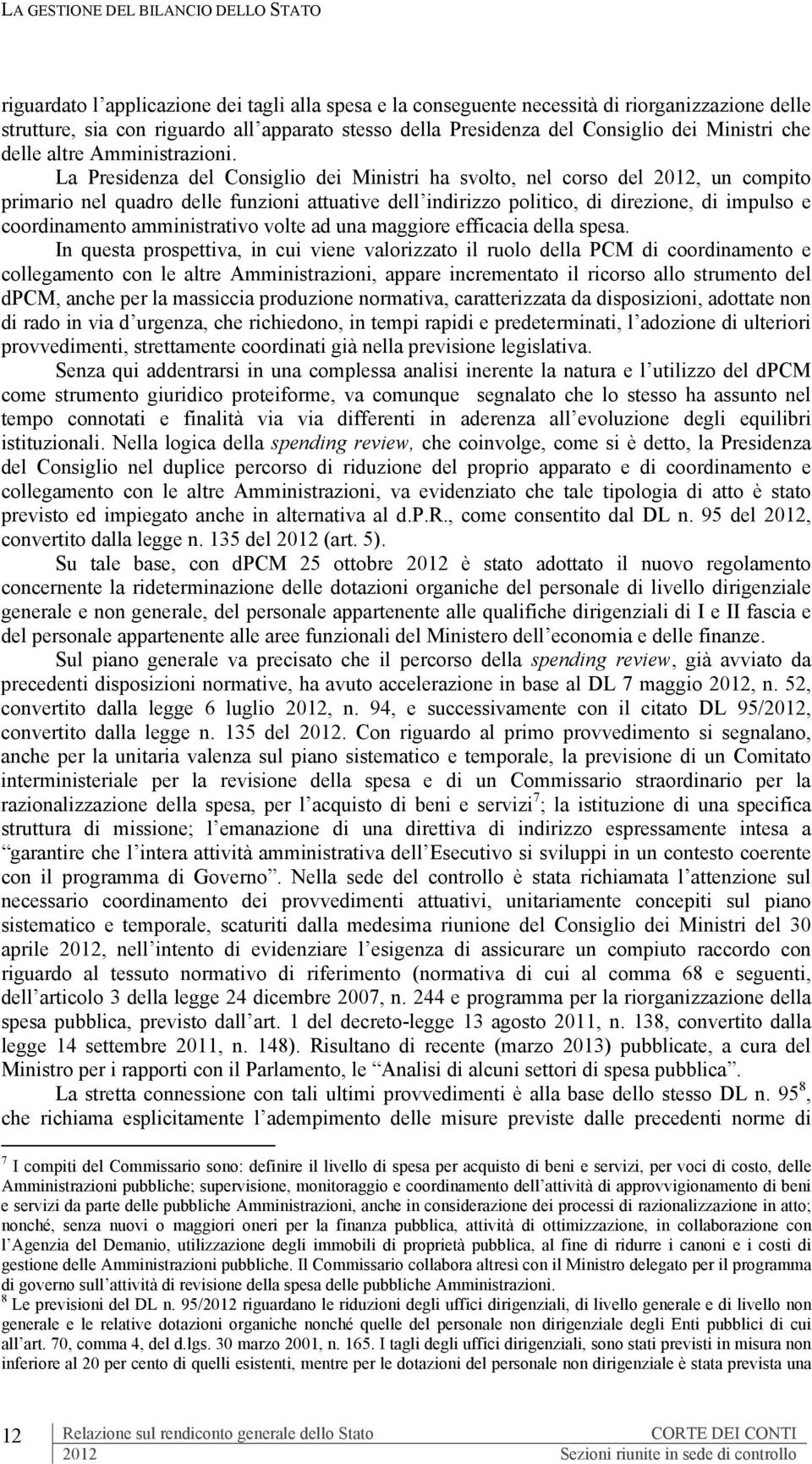 La Presidenza del Consiglio dei Ministri ha svolto, nel corso del 2012, un compito primario nel quadro delle funzioni attuative dell indirizzo politico, di direzione, di impulso e coordinamento