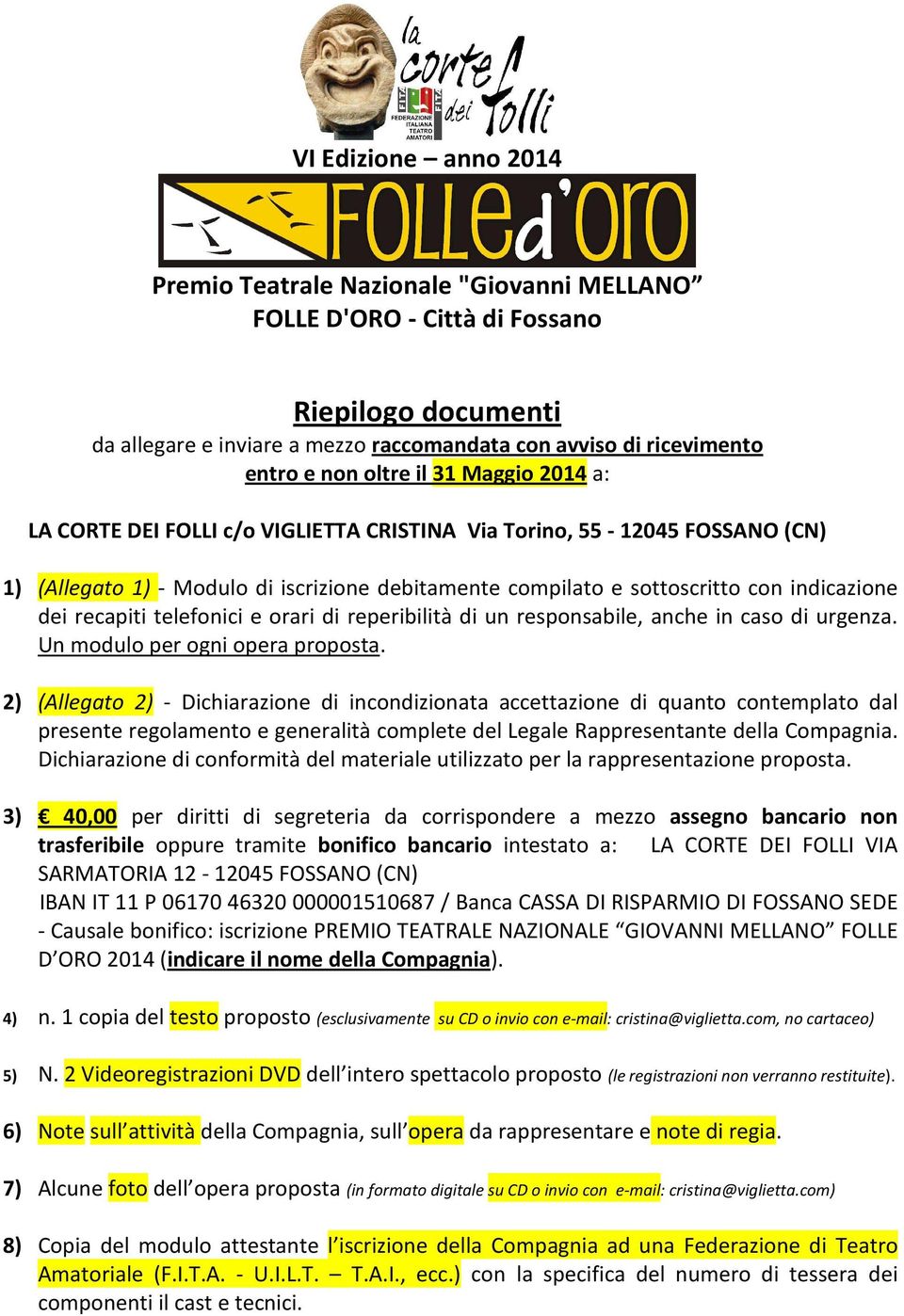 recapiti telefonici e orari di reperibilità di un responsabile, anche in caso di urgenza. Un modulo per ogni opera proposta.