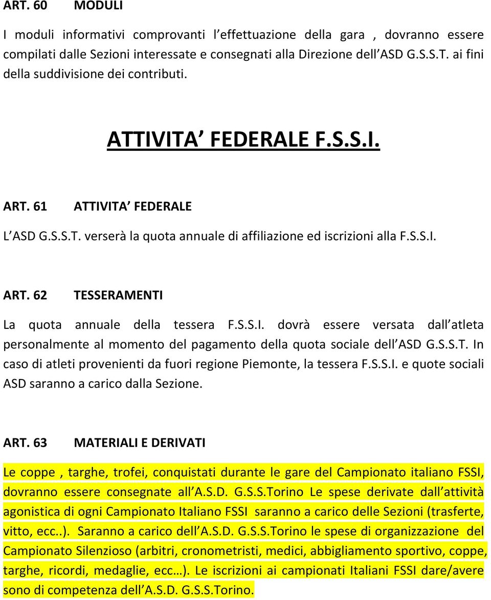 S.S.T. In caso di atleti provenienti da fuori regione Piemonte, la tessera F.S.S.I. e quote sociali ASD saranno a carico dalla Sezione. ART.